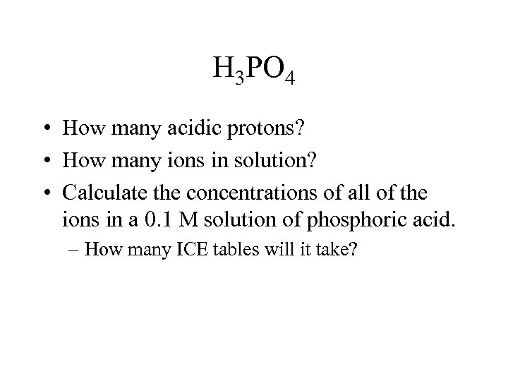 H 3 PO 4 • How many acidic protons? • How many ions in