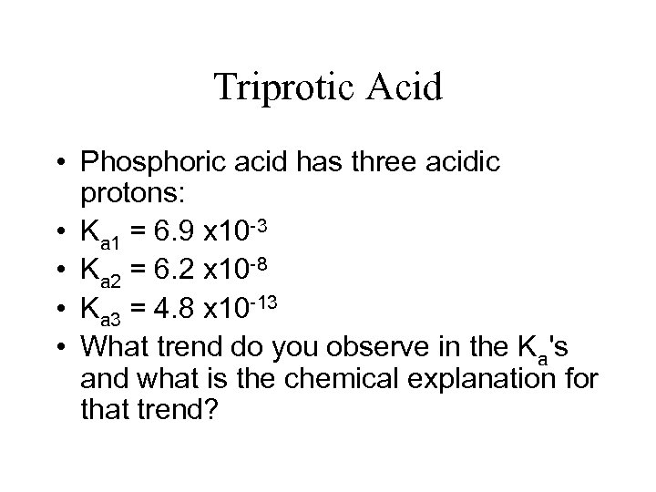 Triprotic Acid • Phosphoric acid has three acidic protons: • Ka 1 = 6.