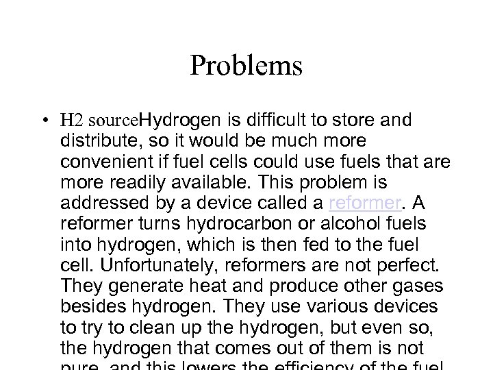 Problems • H 2 source. Hydrogen is difficult to store and distribute, so it