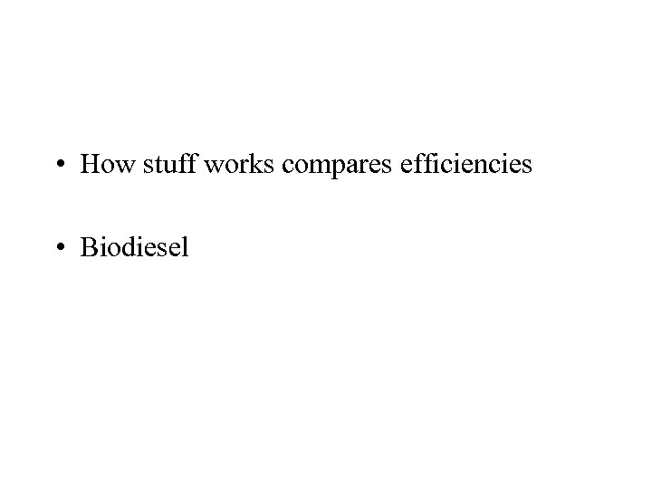  • How stuff works compares efficiencies • Biodiesel 