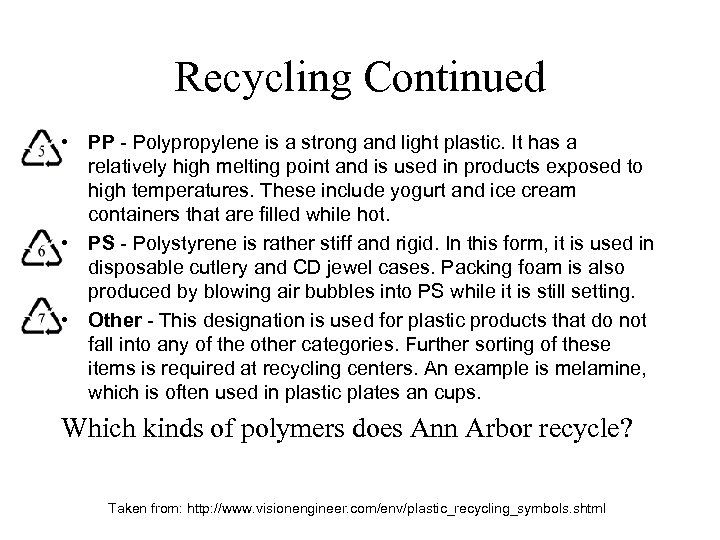 Recycling Continued • PP - Polypropylene is a strong and light plastic. It has