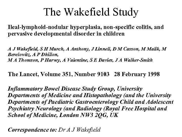 The Wakefield Study Ileal-lymphoid-nodular hyperplasia, non-specific colitis, and pervasive developmental disorder in children A