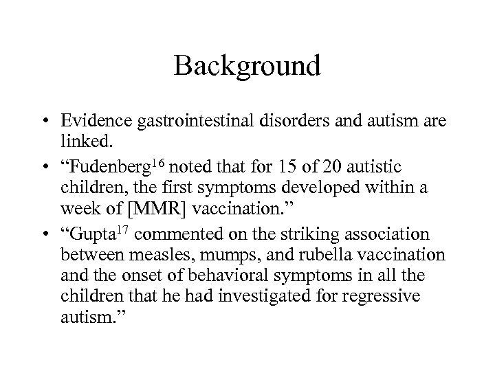 Background • Evidence gastrointestinal disorders and autism are linked. • “Fudenberg 16 noted that