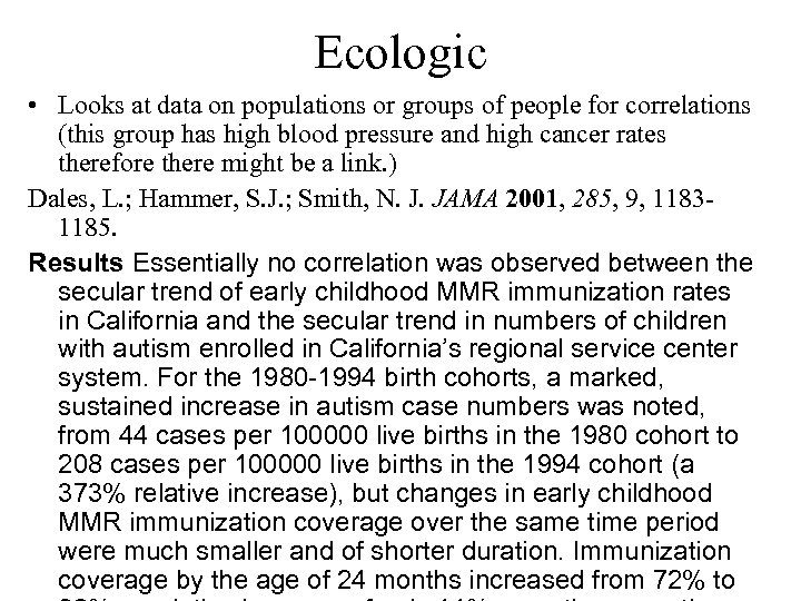 Ecologic • Looks at data on populations or groups of people for correlations (this