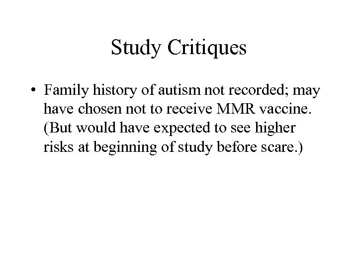 Study Critiques • Family history of autism not recorded; may have chosen not to