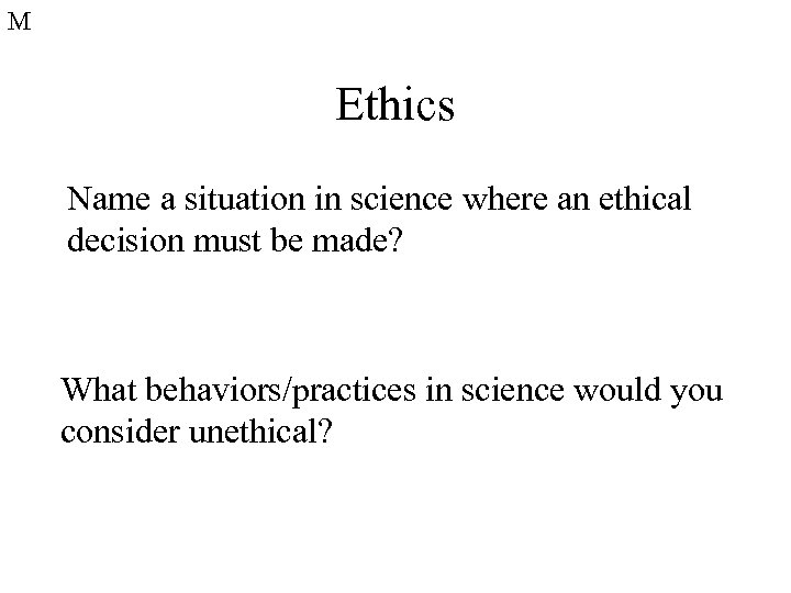 M Ethics Name a situation in science where an ethical decision must be made?