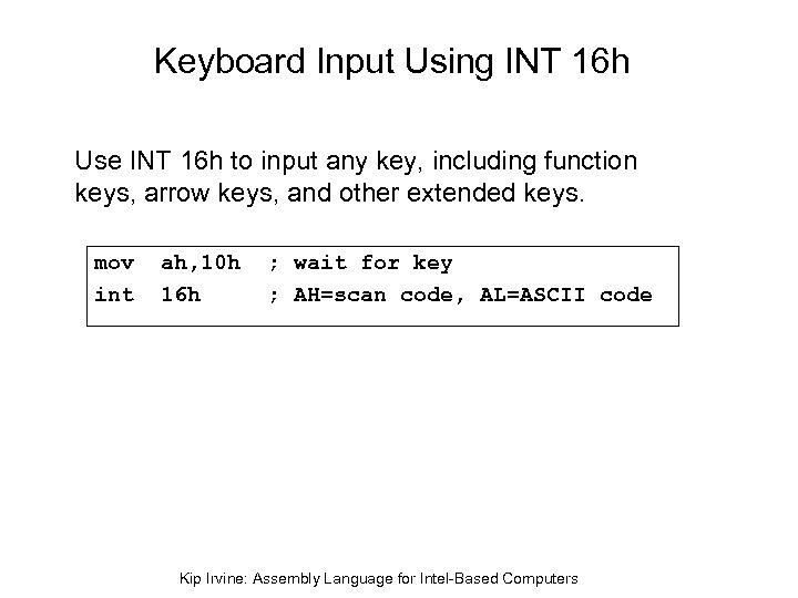 Keyboard Input Using INT 16 h Use INT 16 h to input any key,