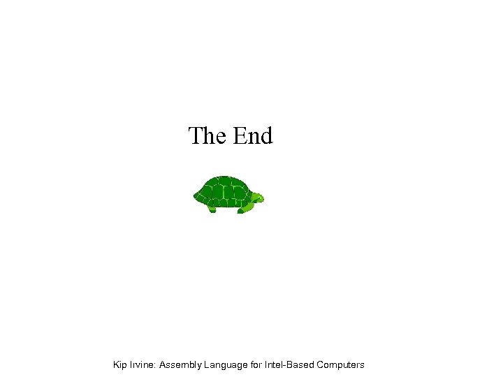 The End Kip Irvine: Assembly Language for Intel-Based Computers 