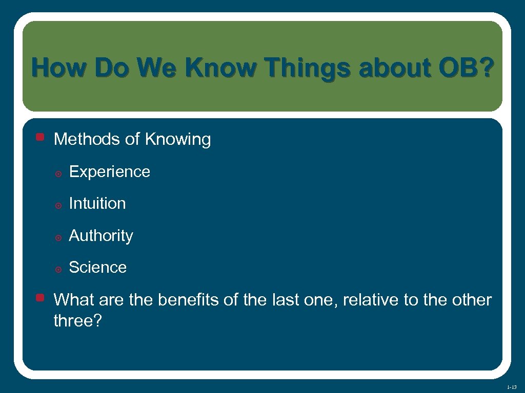 How Do We Know Things about OB? • Methods of Knowing ๏ Experience ๏