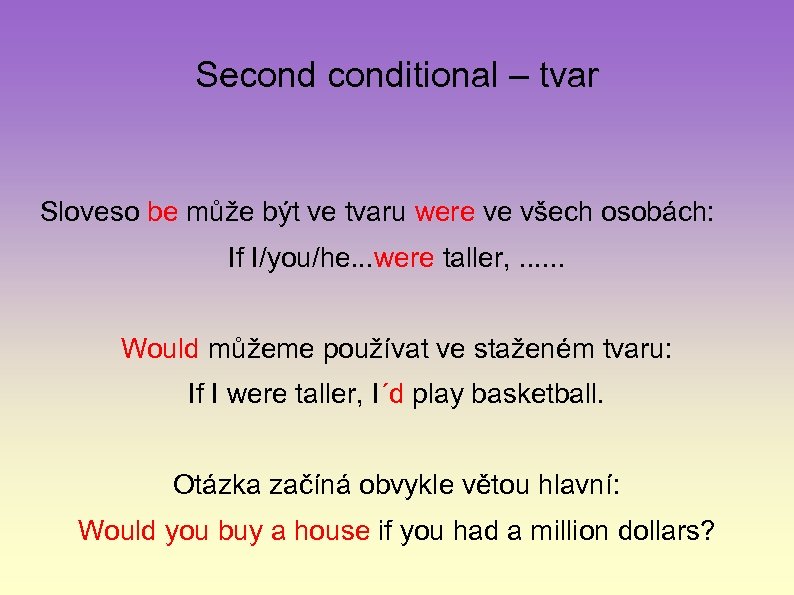 Seconditional – tvar Sloveso be může být ve tvaru were ve všech osobách: If