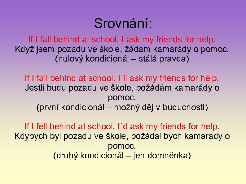 Srovnání: If I fall behind at school, I ask my friends for help. Když