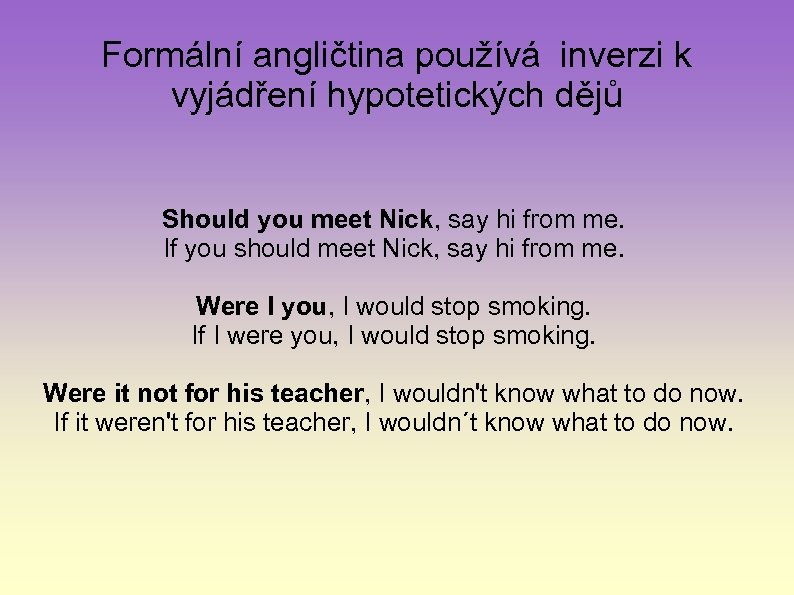 Formální angličtina používá inverzi k vyjádření hypotetických dějů Should you meet Nick, say hi