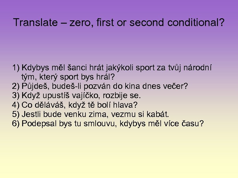 Translate – zero, first or seconditional? 1) Kdybys měl šanci hrát jakýkoli sport za
