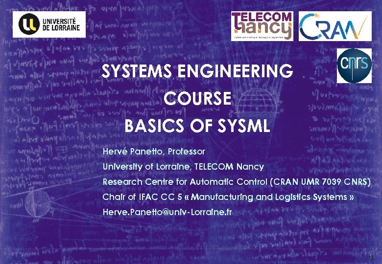 SYSTEMS ENGINEERING COURSE BASICS OF SYSML Hervé Panetto, Professor University of Lorraine, TELECOM Nancy