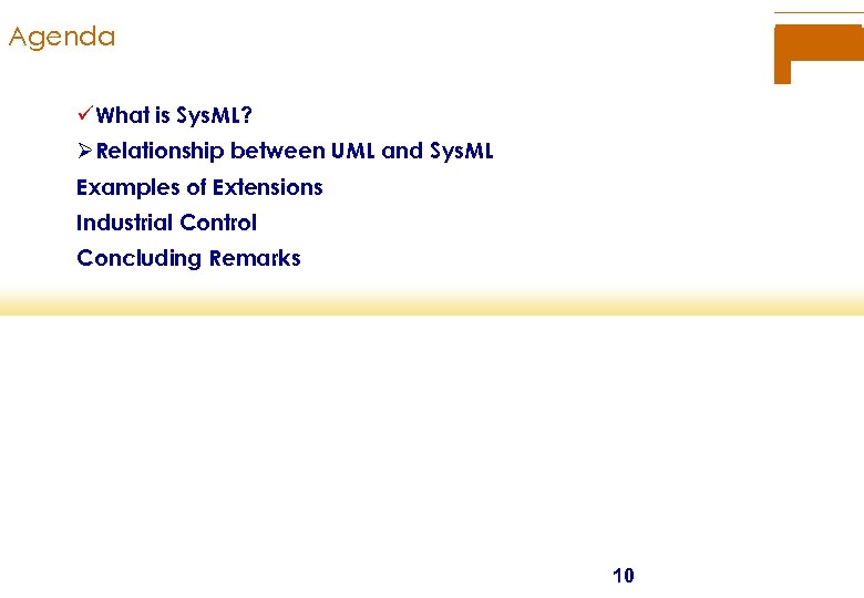 Agenda üWhat is Sys. ML? ØRelationship between UML and Sys. ML Examples of Extensions