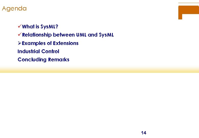 Agenda üWhat is Sys. ML? üRelationship between UML and Sys. ML ØExamples of Extensions