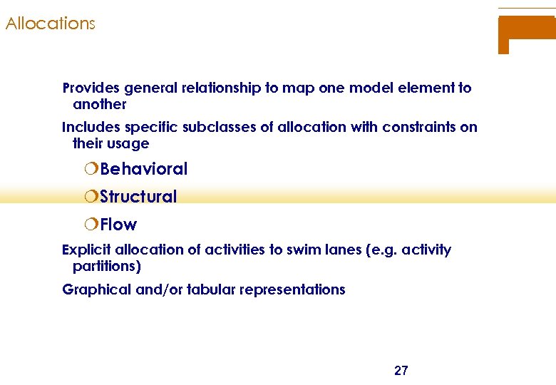 Allocations Provides general relationship to map one model element to another Includes specific subclasses