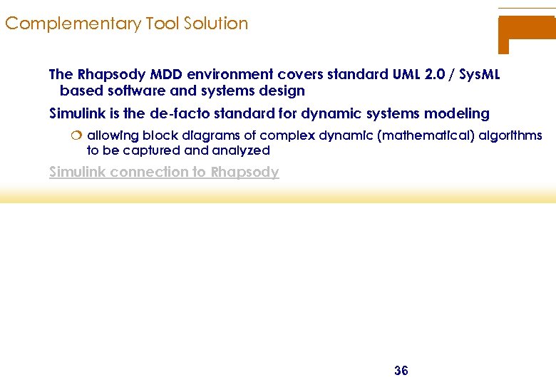 Complementary Tool Solution The Rhapsody MDD environment covers standard UML 2. 0 / Sys.