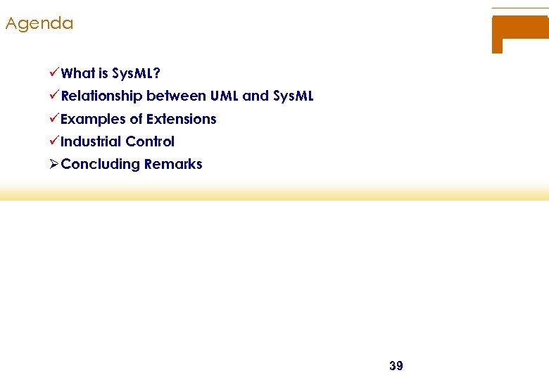 Agenda üWhat is Sys. ML? üRelationship between UML and Sys. ML üExamples of Extensions