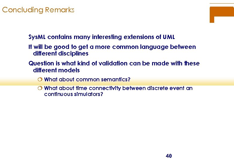 Concluding Remarks Sys. ML contains many interesting extensions of UML It will be good