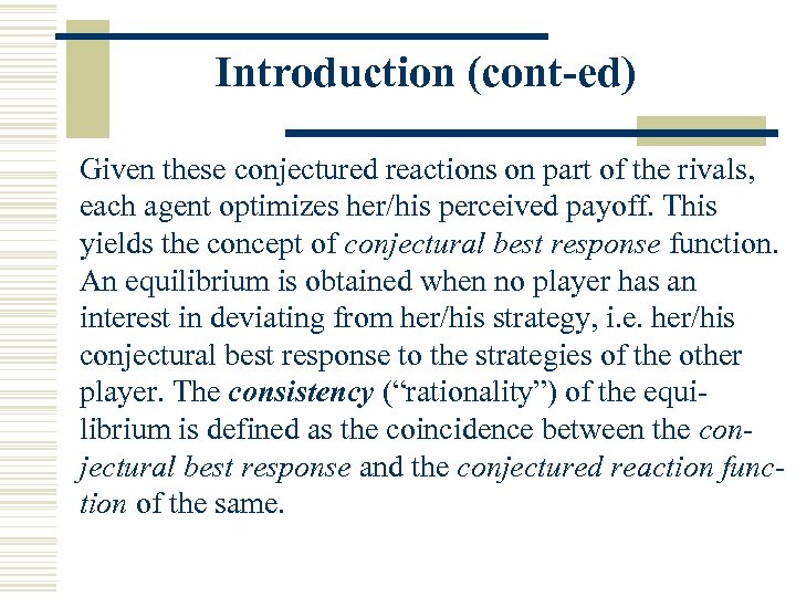Introduction (cont-ed) Given these conjectured reactions on part of the rivals, each agent optimizes