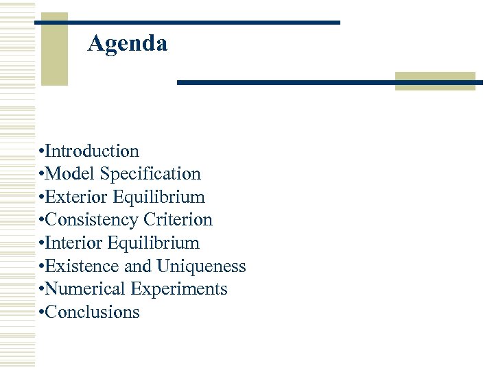 Agenda • Introduction • Model Specification • Exterior Equilibrium • Consistency Criterion • Interior