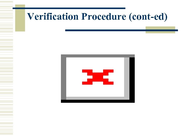 Verification Procedure (cont-ed) 