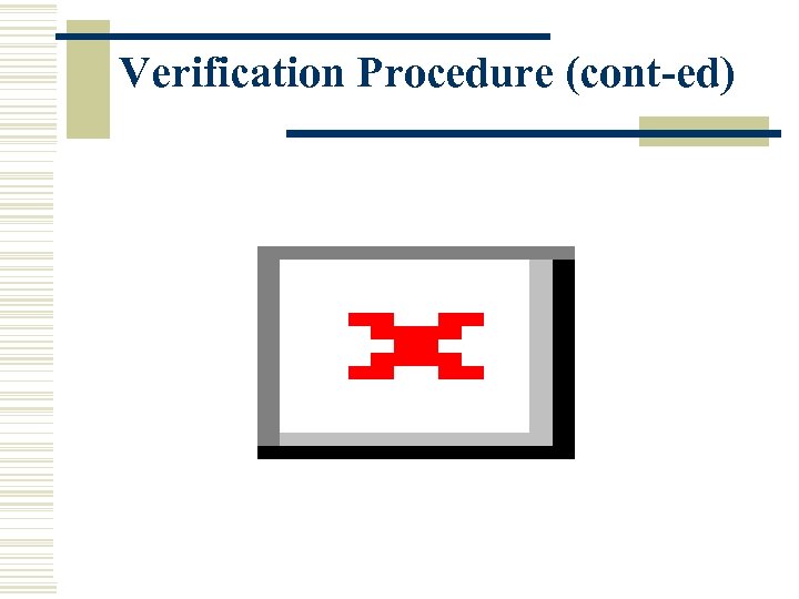 Verification Procedure (cont-ed) 