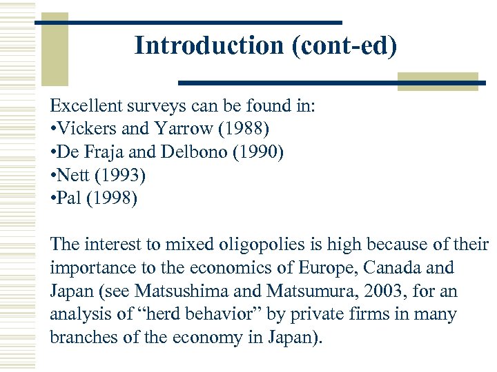 Introduction (cont-ed) Excellent surveys can be found in: • Vickers and Yarrow (1988) •