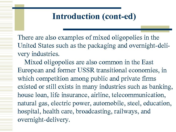 Introduction (cont-ed) There also examples of mixed oligopolies in the United States such as
