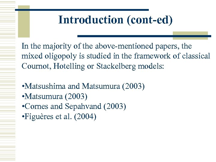 Introduction (cont-ed) In the majority of the above-mentioned papers, the mixed oligopoly is studied