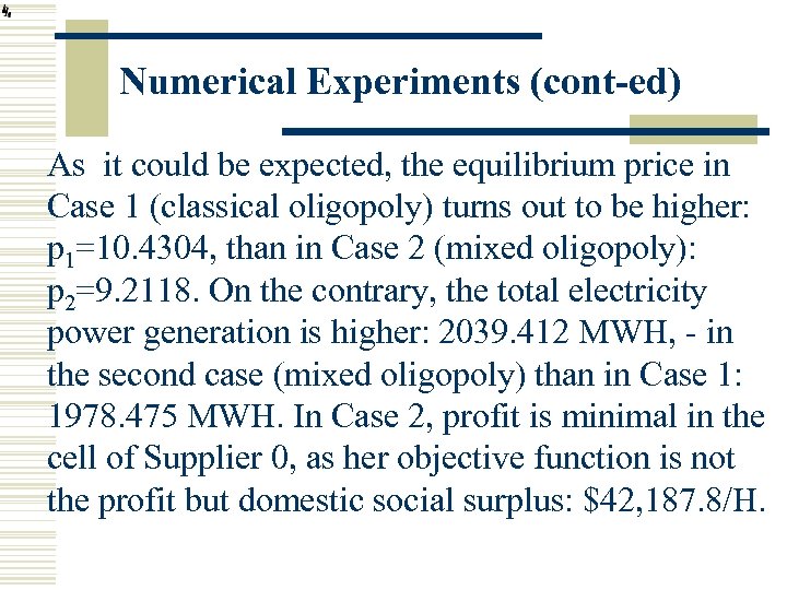 Numerical Experiments (cont-ed) As it could be expected, the equilibrium price in Case 1