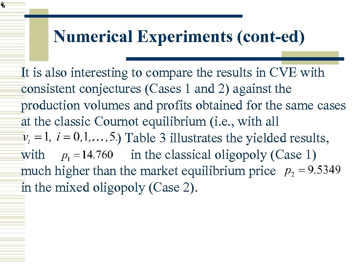 Numerical Experiments (cont-ed) It is also interesting to compare the results in CVE with