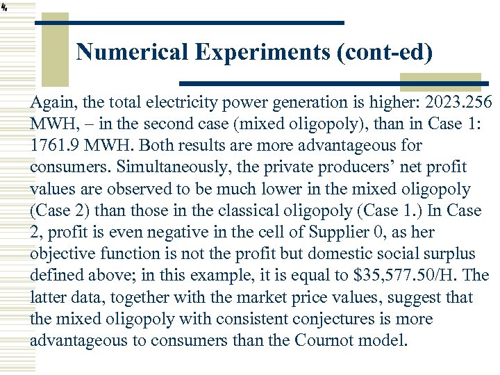 Numerical Experiments (cont-ed) Again, the total electricity power generation is higher: 2023. 256 MWH,