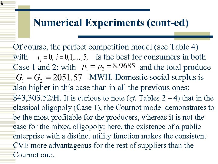 Numerical Experiments (cont-ed) Of course, the perfect competition model (see Table 4) with is