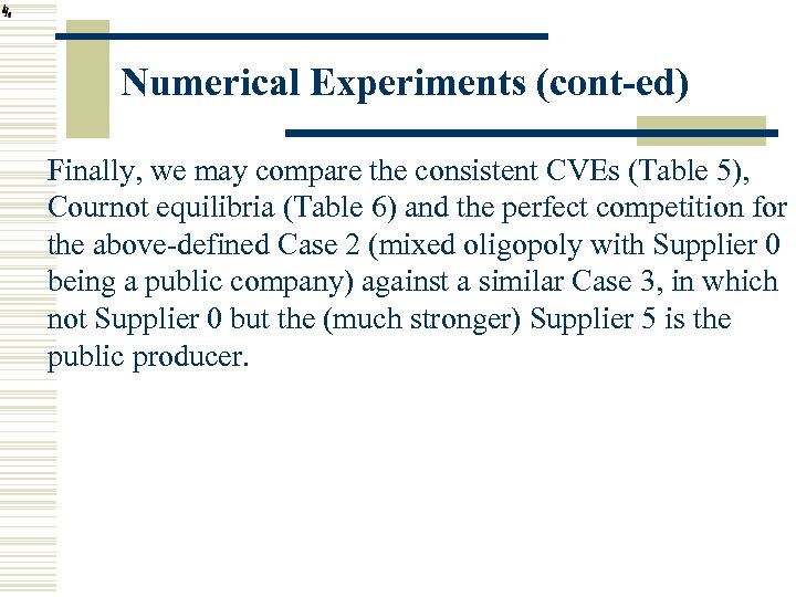Numerical Experiments (cont-ed) Finally, we may compare the consistent CVEs (Table 5), Cournot equilibria