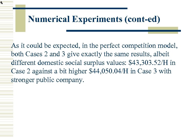 Numerical Experiments (cont-ed) As it could be expected, in the perfect competition model, both