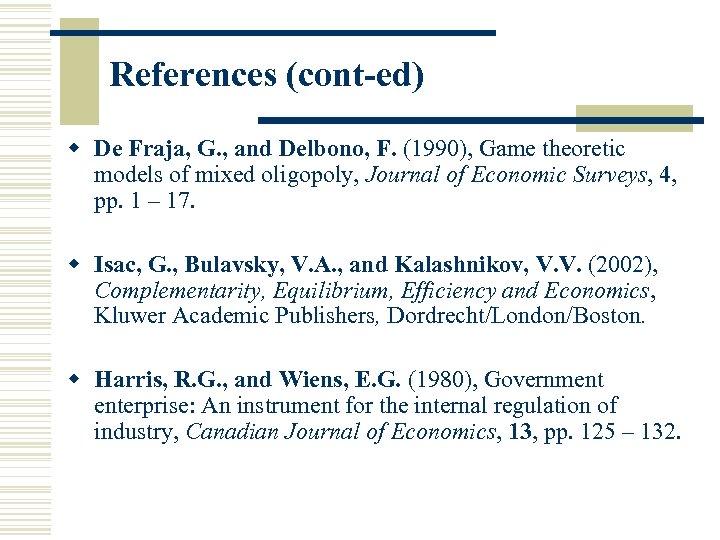 References (cont-ed) w De Fraja, G. , and Delbono, F. (1990), Game theoretic models