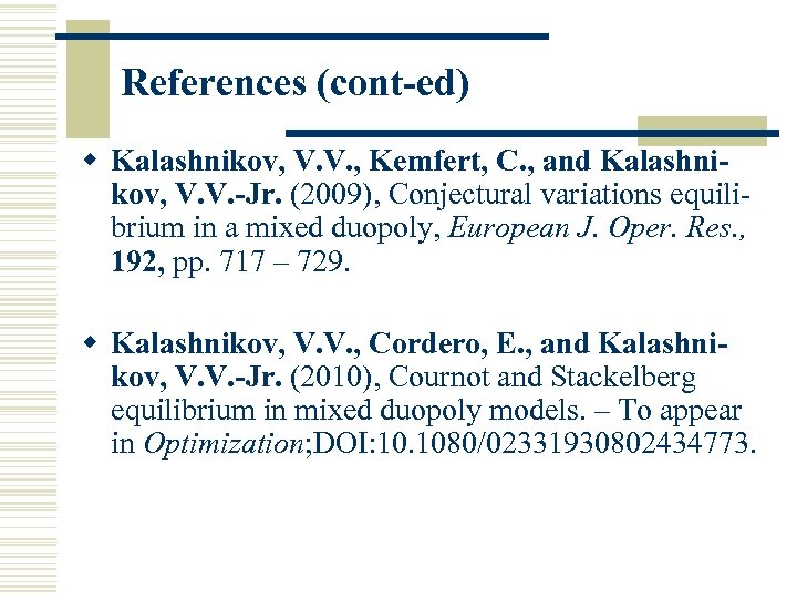 References (cont-ed) w Kalashnikov, V. V. , Kemfert, C. , and Kalashnikov, V. V.