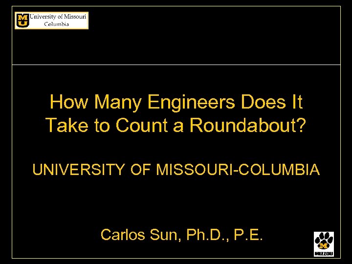 How Many Engineers Does It Take to Count a Roundabout? UNIVERSITY OF MISSOURI-COLUMBIA Carlos