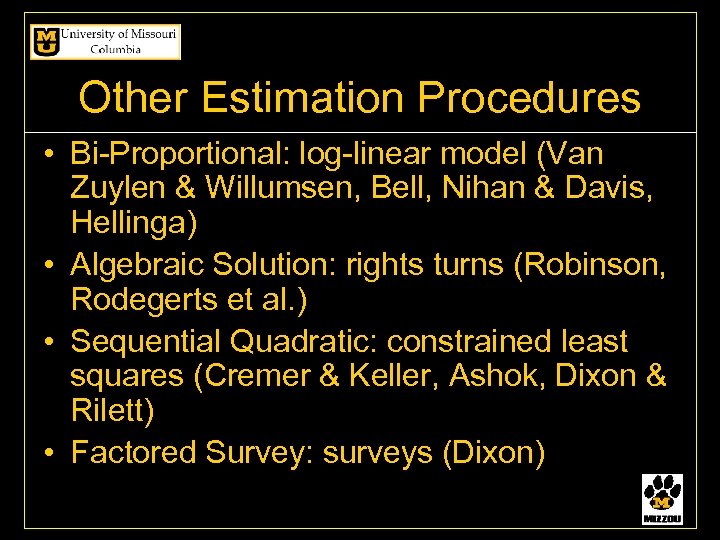 Other Estimation Procedures • Bi-Proportional: log-linear model (Van Zuylen & Willumsen, Bell, Nihan &