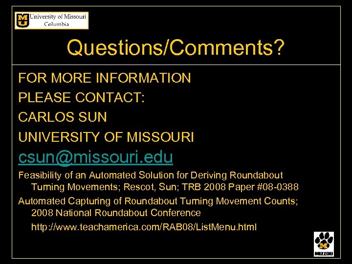Questions/Comments? FOR MORE INFORMATION PLEASE CONTACT: CARLOS SUN UNIVERSITY OF MISSOURI csun@missouri. edu Feasibility