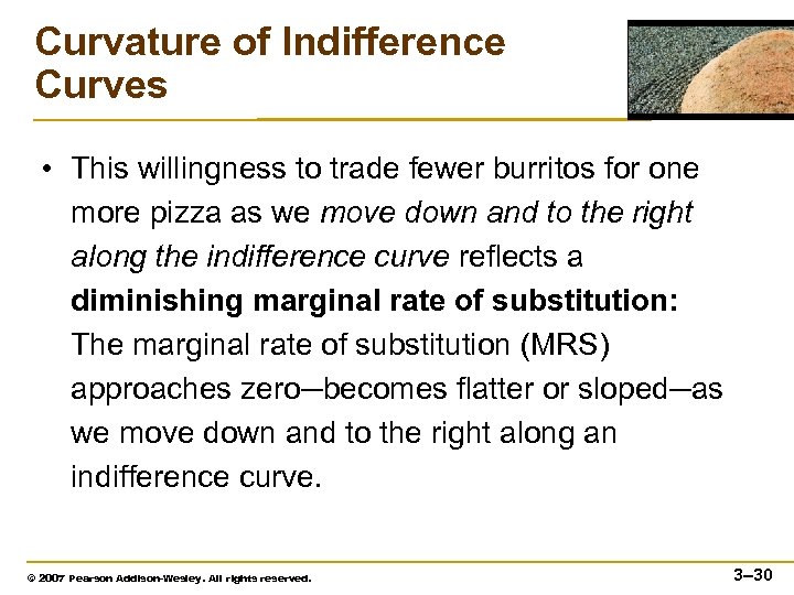 Curvature of Indifference Curves • This willingness to trade fewer burritos for one more