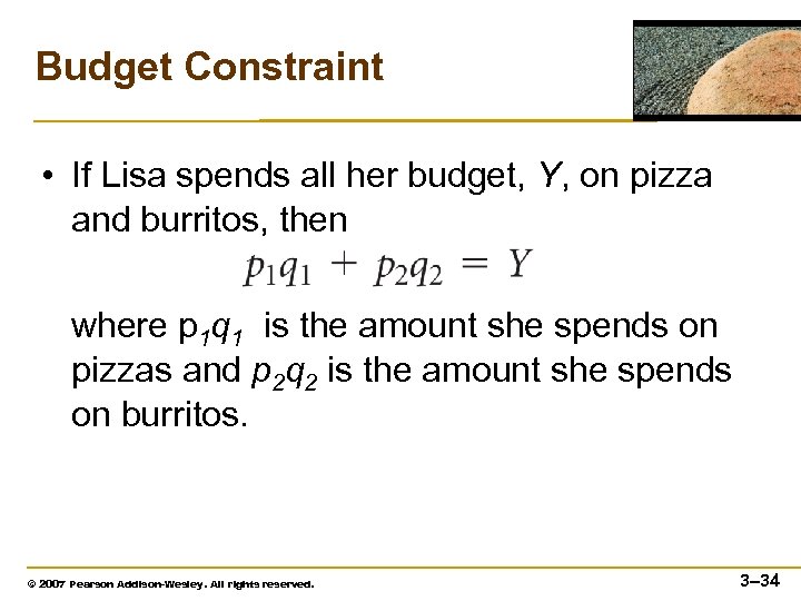 Budget Constraint • If Lisa spends all her budget, Y, on pizza and burritos,