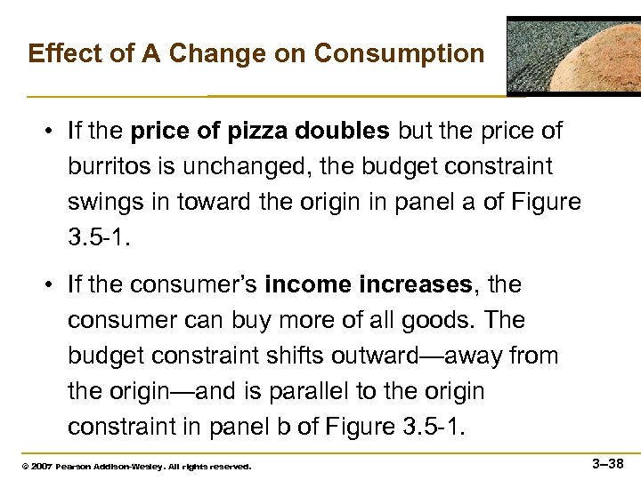 Effect of A Change on Consumption • If the price of pizza doubles but