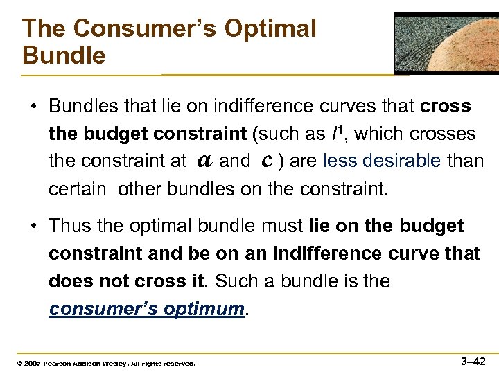 The Consumer’s Optimal Bundle • Bundles that lie on indifference curves that cross the