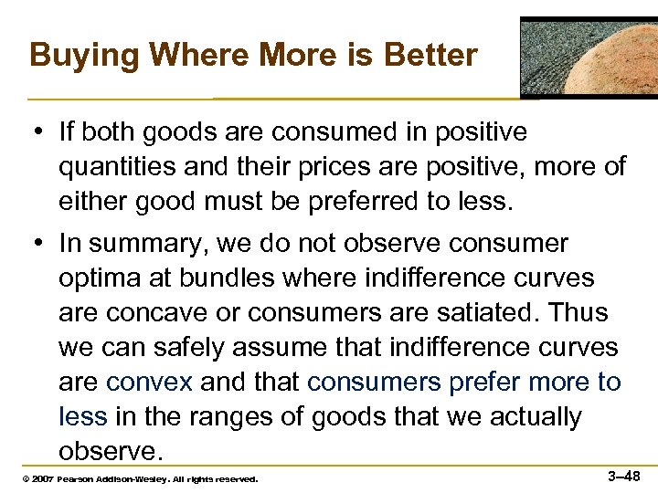 Buying Where More is Better • If both goods are consumed in positive quantities