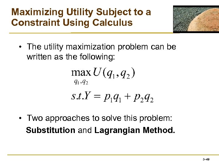 Maximizing Utility Subject to a Constraint Using Calculus • The utility maximization problem can