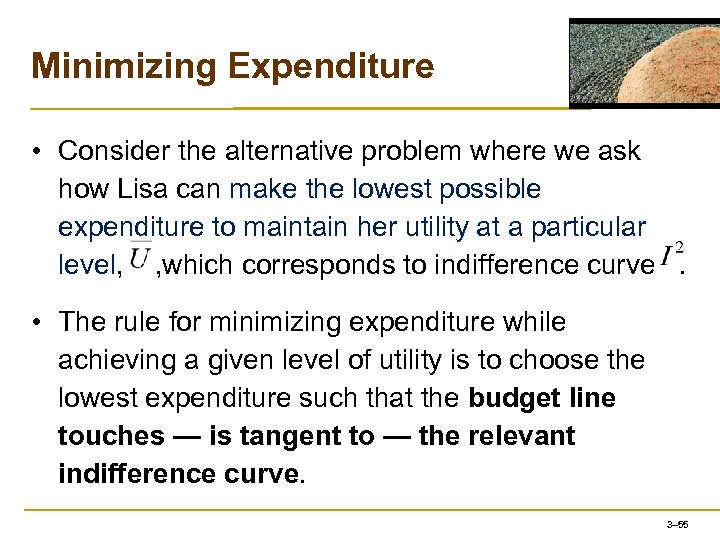 Minimizing Expenditure • Consider the alternative problem where we ask how Lisa can make