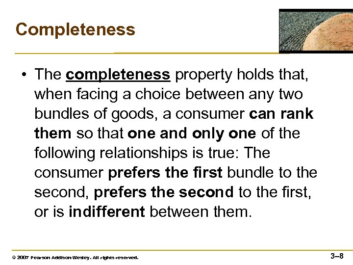 Completeness • The completeness property holds that, when facing a choice between any two